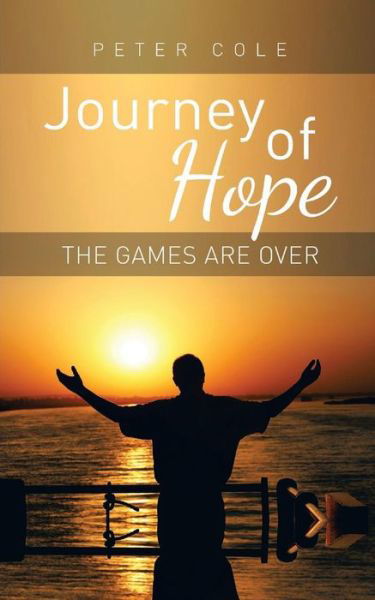 Journey of Hope: The Games Are Over - Peter Cole - Livres - Legend Press Ltd - 9781910053539 - 4 novembre 2013