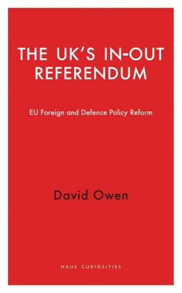 Cover for David Owen · The UK's In-Out Referendum: EU Foreign and Defence Policy Reform - Haus Curiosities (Pocketbok) (2015)