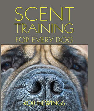 Scent Training For Every Dog - Rob Hewings - Books - First Stone Publishing - 9781910488539 - January 22, 2020