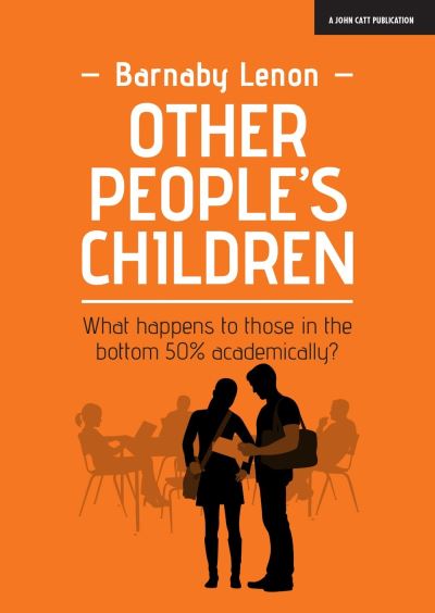 Cover for Barnaby Lenon · Other People's Children: What happens to those in the bottom 50% academically? (Paperback Book) (2018)