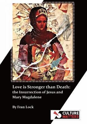 Cover for Fran Lock · Love is Stronger than Death: The Insurrection of Jesus and Mary Magdalene (Pocketbok) (2024)