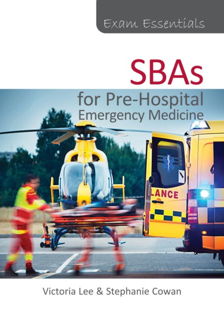 Exam Essentials: SBAs for Pre-Hospital Emergency Medicine - Victoria Lee - Böcker - TFM Publishing Ltd - 9781913755539 - 1 oktober 2024