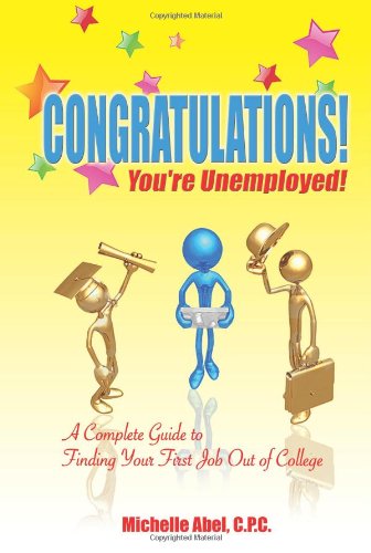 Cover for Michelle Abel · Congratulations! You're Unemployed! a Complete Guide to Finding Your First Job out of College. (Paperback Book) (2009)