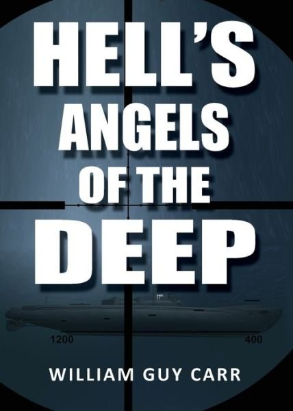 Cover for William Guy Carr · Hell's Angels of the Deep (Pocketbok) (2016)