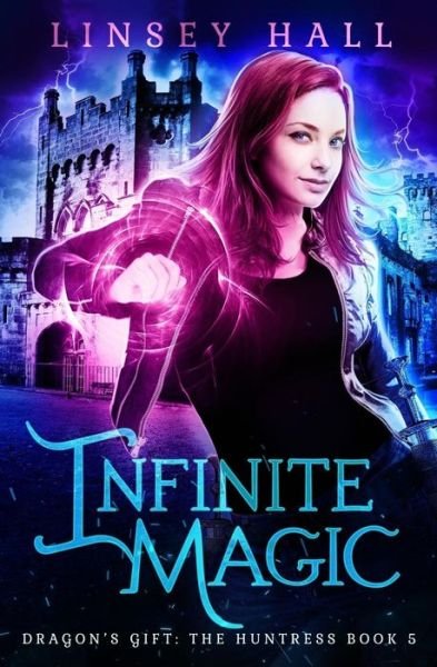 Cover for Linsey Hall · Infinite Magic (Dragon's Gift: The Huntress) (Volume 5) (Bog) (2016)