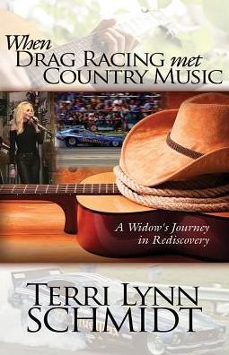 Cover for Terri Lynn Schmidt · When Drag Racing Met Country Music: A Widow's Journey In Rediscovery (Taschenbuch) (2018)