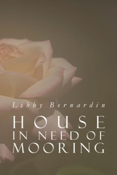 Cover for Libby Bernardin · House in Need of Mooring (Book) (2022)