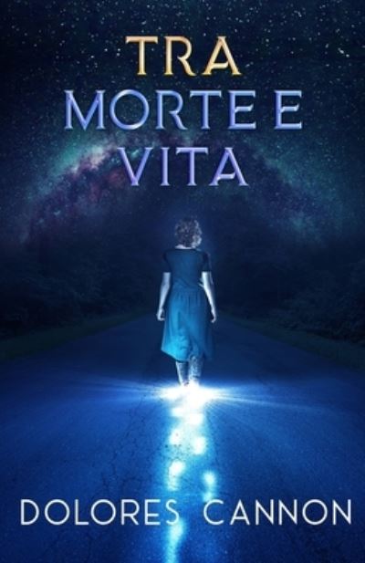 Cover for Dolores Cannon · Tra Morte e Vita (Paperback Book) (2021)