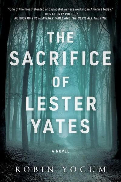Cover for Robin Yocum · The Sacrifice of Lester Yates: A Novel (Innbunden bok) (2021)