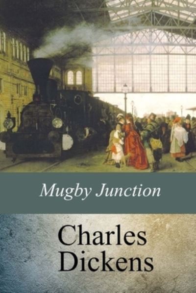 Mugby Junction - Dickens - Kirjat - Createspace Independent Publishing Platf - 9781974356539 - tiistai 15. elokuuta 2017