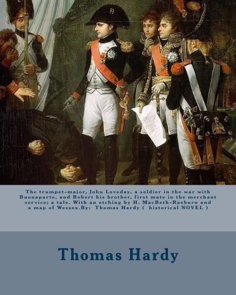 Cover for Thomas Hardy · The trumpet-major, John Loveday, a soldier in the war with Buonaparte, and Robert his brother, first mate in the merchant service; a tale. With an ... Thomas Hardy (Paperback Bog) (2017)