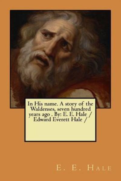 Cover for E E Hale · In His name. A story of the Waldenses, seven hundred years ago . By (Paperback Bog) (2017)