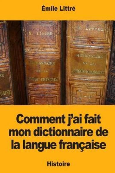 Cover for Emile Littre · Comment j'ai fait mon dictionnaire de la langue francaise (Paperback Bog) (2017)