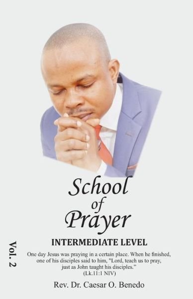 The School of Prayer - Caesar Benedo - Bøger - Createspace Independent Publishing Platf - 9781977821539 - 11. oktober 2017