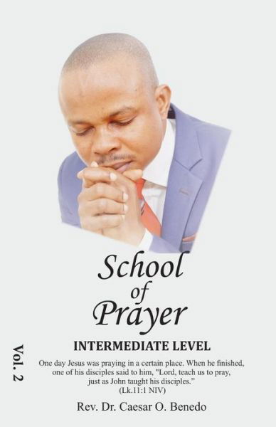 The School of Prayer - Caesar Benedo - Books - Createspace Independent Publishing Platf - 9781977821539 - October 11, 2017