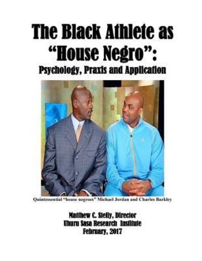 The Black Athlete as House Negro - Matthew C Stelly - Livres - Createspace Independent Publishing Platf - 9781978457539 - 26 septembre 2017