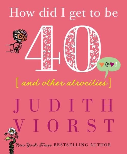 How Did I Get to Be Forty: And Other Atrocities - Judith Viorst's Decades - Judith Viorst - Bøger - Simon & Schuster - 9781982122539 - 2. april 2019