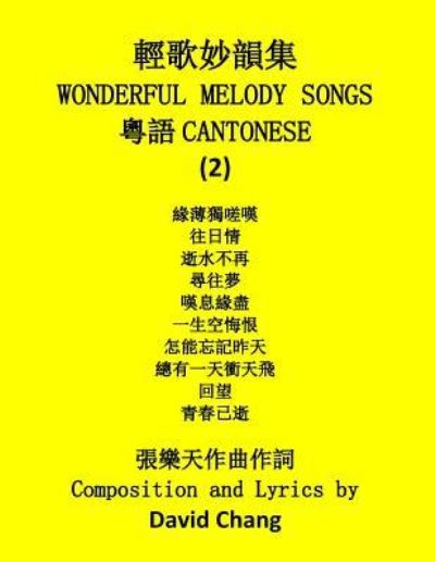 Wonderful Melody Songs (Cantonese) - David Chang - Books - Createspace Independent Publishing Platf - 9781984131539 - January 22, 2018