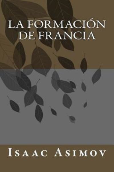 Cover for Isaac Asimov · La Formacion De Francia (Pocketbok) (2018)