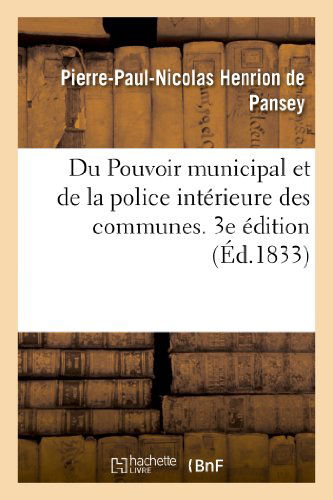 Cover for Henrion De Pansey-p-p-n · Du Pouvoir Municipal et De La Police Interieure Des Communes. 3e Edition (Paperback Book) [French edition] (2013)