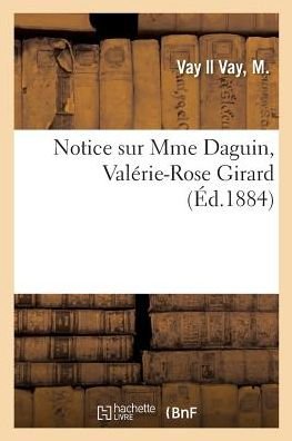 Cover for M Vay Vay · Notice Sur Mme Daguin, Valerie-Rose Girard (Paperback Book) (2018)