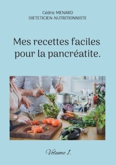 Cover for Cédric Menard · Mes recettes faciles pour la pancréatite. (Buch) (2022)