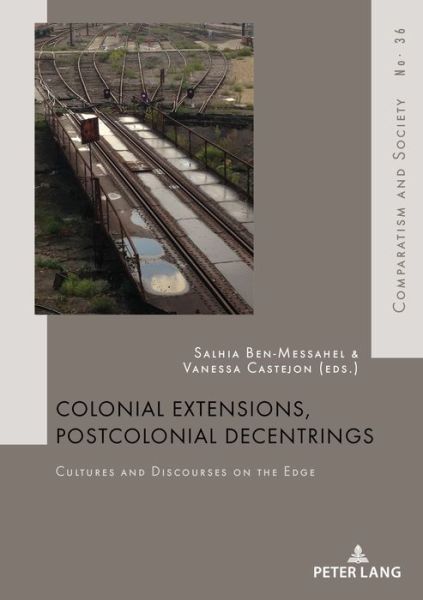 Colonial Extensions, Postcolonial Decentrings: Cultures and Discourses on the Edge - Comparatisme et Societe / Comparatism and Society - - Livros - PIE - Peter Lang - 9782807600539 - 26 de dezembro de 2017