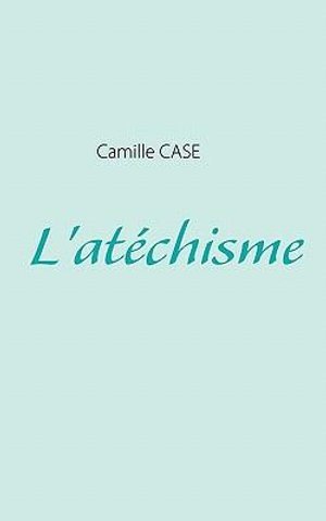 Cover for Camille Case · L'atéchisme (Paperback Book) [French edition] (2010)