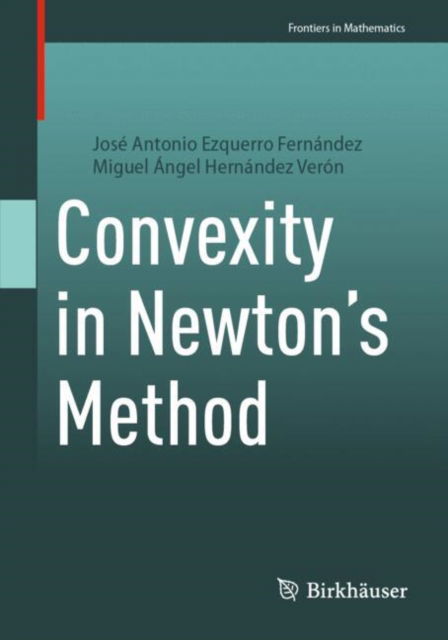 Convexity in Newton's Method - Frontiers in Mathematics - Jose Antonio Ezquerro Fernandez - Books - Birkhauser Verlag AG - 9783031857539 - May 13, 2025