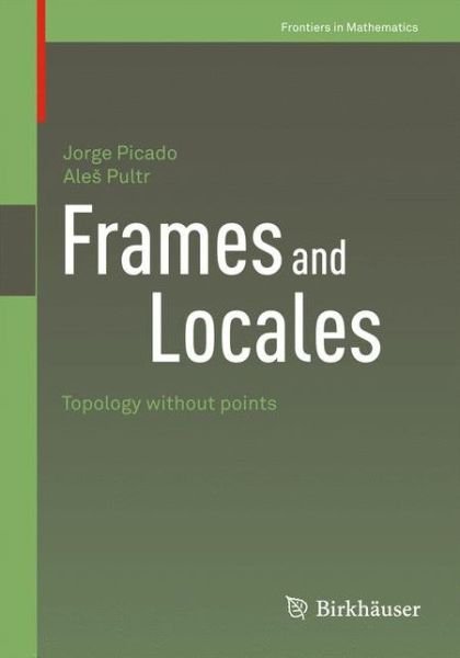 Cover for Jorge Picado · Frames and Locales: Topology without points - Frontiers in Mathematics (Paperback Book) (2011)