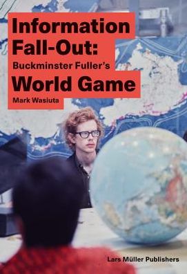Cover for Mark Wasiuta · Information Fall-Out: Buckminster Fuller's World Game (Pocketbok) (2025)