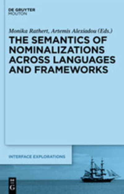 Cover for The Semantics of Nominalizations Across Languages and Frameworks - Interface Explorations [ie] (Hardcover Book) (2010)