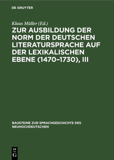 Cover for Klaus Müller · Zur Ausbildung der Norm der Deutschen Literatursprache Auf der Lexikalischen Ebene (1470-1730), III (Book) (1990)