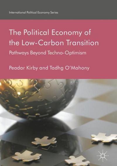 Cover for Peadar Kirby · The Political Economy of the Low-Carbon Transition: Pathways Beyond Techno-Optimism - International Political Economy Series (Hardcover Book) [1st ed. 2018 edition] (2017)