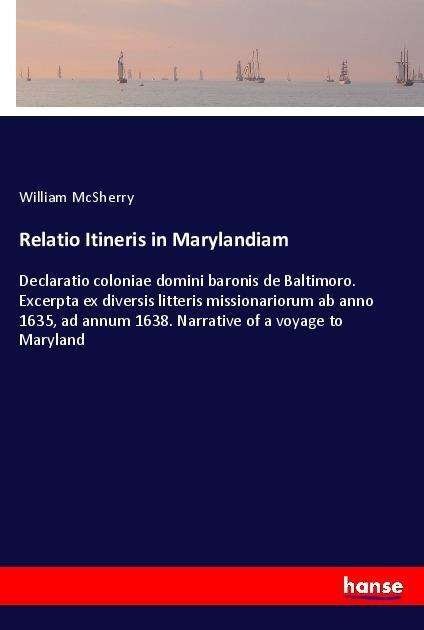 Cover for McSherry · Relatio Itineris in Marylandia (Book)