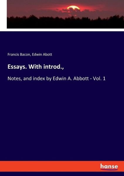 Cover for Francis Bacon · Essays. With introd.,: Notes, and index by Edwin A. Abbott - Vol. 1 (Paperback Book) (2019)