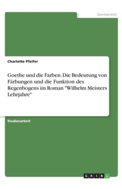 Goethe und die Farben. Die Bede - Pfeifer - Bøger -  - 9783346230539 - 