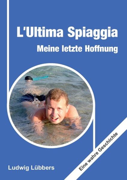 Cover for Ludwig Lubbers · L'Ultima Spiaggia - Meine letzte Hoffnung (Paperback Book) (2021)
