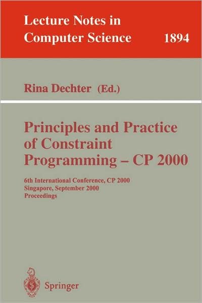 Cover for Rina Dechter · Principles and Practice of Constraint Programming  Cp 2000: 6th International Conference, Cp 2000 Singapore, September 18-21, 2000 Proceedings - Lecture Notes in Computer Science (Pocketbok) (2000)