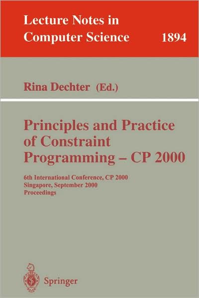 Cover for Rina Dechter · Principles and Practice of Constraint Programming  Cp 2000: 6th International Conference, Cp 2000 Singapore, September 18-21, 2000 Proceedings - Lecture Notes in Computer Science (Paperback Book) (2000)