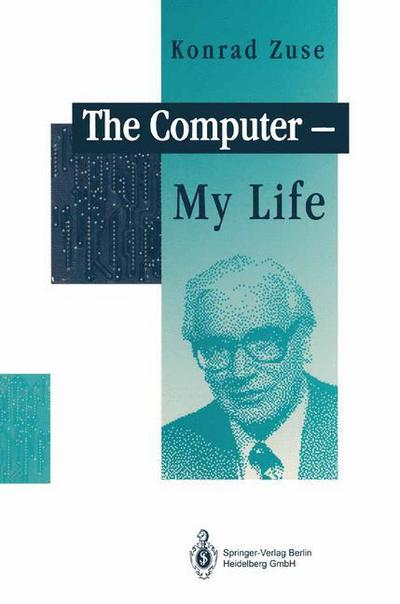 The Computer - My Life - Konrad Zuse - Books - Springer-Verlag Berlin and Heidelberg Gm - 9783540564539 - September 28, 1993