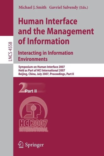 Human Interface and the Management of Information. Interacting in Information Environments: Symposium on Human Interface 2007, Held as Part of HCI International 2007, Beijing, China, July 22-27, 2007, Proceedings, Part II - Information Systems and Applica - Michael J Smith - Books - Springer-Verlag Berlin and Heidelberg Gm - 9783540733539 - June 29, 2007