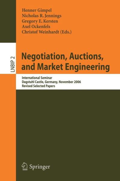 Cover for Henner Gimpel · Negotiation, Auctions, and Market Engineering: International Seminar, Dagstuhl Castle, Germany, November 12-17, 2006, Revised Selected Papers - Lecture Notes in Business Information Processing (Paperback Book) [2008 edition] (2008)