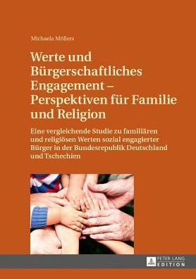 Cover for Mollers Michaela Mollers · Werte und Buergerschaftliches Engagement - Perspektiven fuer Familie und Religion: Eine vergleichende Studie zu familiaeren und religioesen Werten sozial engagierter Buerger in der Bundesrepublik Deutschland und Tschechien (Hardcover Book) [German edition] (2013)