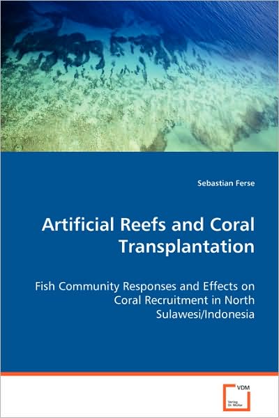 Cover for Sebastian Ferse · Artificial Reefs and Coral Transplantation: Fish Community Responses and Effects on Coralrecruitment in North Sulawesi / Indonesia (Paperback Book) (2008)