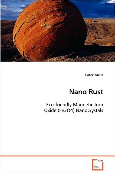 Cover for Cafer Yavuz · Nano Rust: Eco-friendly Magnetic Iron Oxide (Fe3o4) Nanocrystals (Pocketbok) (2008)