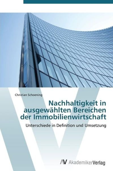 Cover for Christian Schoening · Nachhaltigkeit in Ausgewählten Bereichen Der Immobilienwirtschaft (Paperback Book) [German edition] (2011)