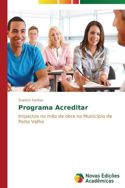 Cover for Evanice Santos · Programa Acreditar: Impactos Na Mão De Obra No Município De Porto Velho (Paperback Book) [Portuguese edition] (2014)