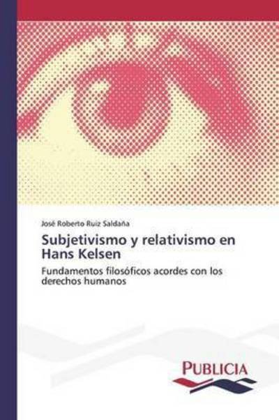 Cover for Ruiz Saldana Jose Roberto · Subjetivismo Y Relativismo en Hans Kelsen (Paperback Book) (2015)