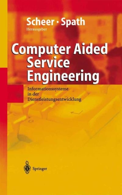 Cover for August-wilhelm Scheer · Computer Aided Service Engineering: Informationssysteme in Der Dienstleistungsentwicklung (Paperback Book) [Softcover Reprint of the Original 1st 2004 edition] (2012)
